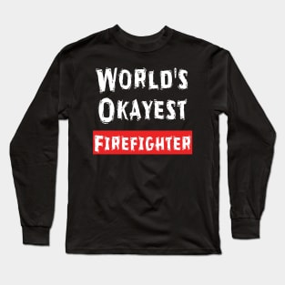 World's Okayest Firefighter  Long Sleeve T-Shirt